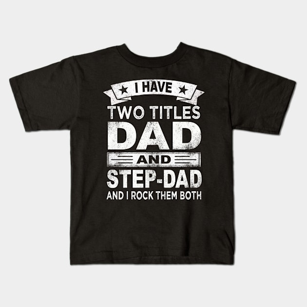 step dad i have two titles dad and step dad Kids T-Shirt by Bagshaw Gravity